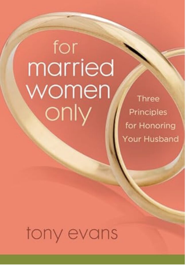 For Married Women Only: Three Principles for Honoring Your Husband