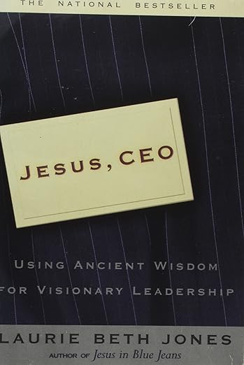Jesus, CEO – Using Ancient Wisdom for a Visionary Leadership